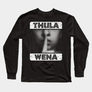 Thula Wena - Zulu phrase which means ‘be quiet’. African style lettering with a halftone image of a finger over a mouth. Long Sleeve T-Shirt